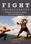 Fight Choreography: A Practical Guide for Stage, Film and Television