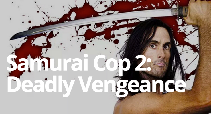 Samurai Cop 2: Deadly Vengeance (2015)