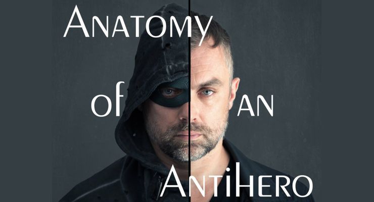 Anatomy of An Antihero