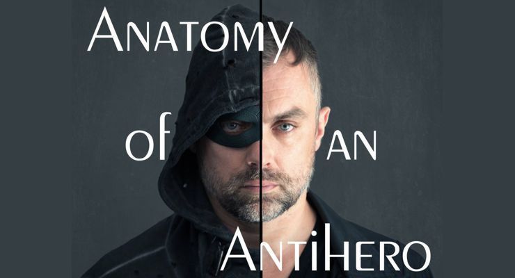 Anatomy of an Antihero