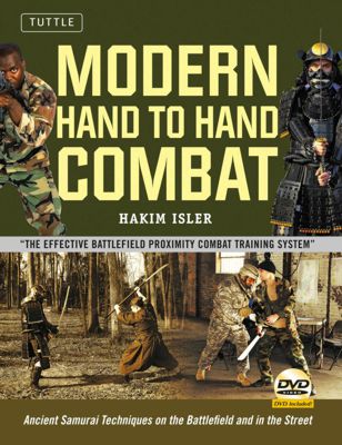 Modern Hand to Hand Combat: Ancient Samurai Techniques on the Battlefield and in the Street 
